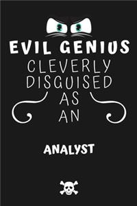 Evil Genius Cleverly Disguised As An Analyst