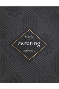 Maybe swearing help you