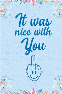 it was nice with you!