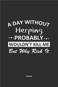 A Day Without Herping Probably Wouldn't Kill Me But Why Risk It Notebook