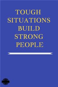Tough Situations Build Strong People