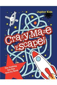 Crazy Maze Escape! The Nothing but Fun Activity Book