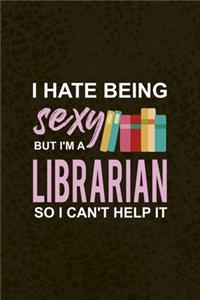 I Hate Being Sexy But I'm A Librarian So I Can't Help It