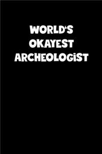 World's Okayest Archeologist Notebook - Archeologist Diary - Archeologist Journal - Funny Gift for Archeologist