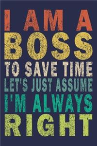 I Am A Boss To Save Time Let's Just Assume I'm Always Right