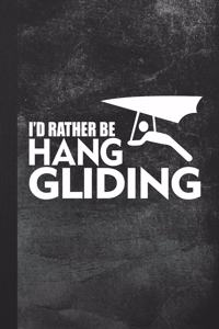 I'd Rather Be Hang Gliding: Blank Lined Notebook Journal Gift for Hang Glider