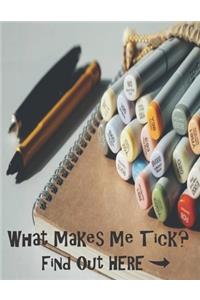 What Makes Me Tick? Find Out Here