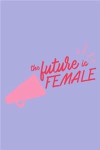 The Future Is Female Notebook A Journal For Women To Get Inspirations6x9 inches, 150 Dot Grid Pages