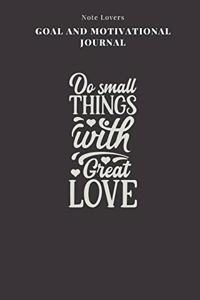 Do Small Things With Great Love - Goal and Motivational Journal