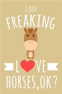 I Just Freaking Love Horses, OK?