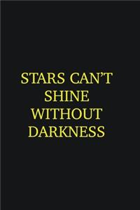 Stars can�t shine without darkness