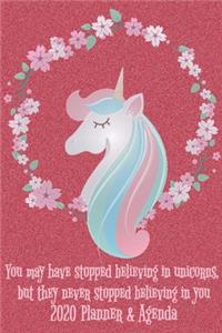 You may have stopped believing in unicorns, but they never stopped believing in you 2020 Planner & Agenda