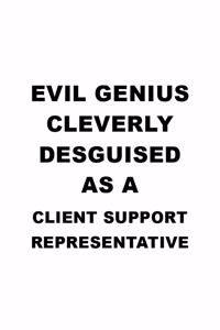 Evil Genius Cleverly Desguised As A Client Support Representative