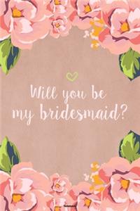 Will you be my Bridesmaid? Notebook