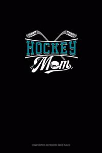 Hockey Mom: Composition Notebook: Wide Ruled