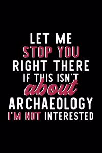 Let Me Stop You Right There If This Isn't About Archaeology I'm Not Interested