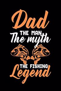 Dad The Man The Myth The Fishing Legend (Dad Fishing Log Book)