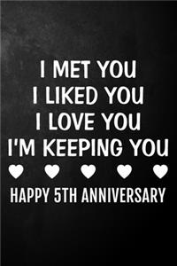 I Met You I Liked You I Love You I'm Keeping You Happy 5th Anniversary