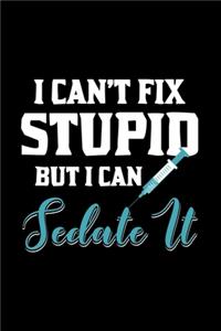 I Can't Fix Stupid But I Can Sedate It