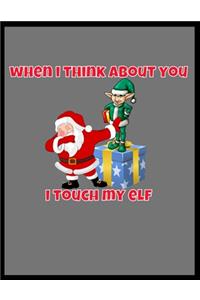 When I Think About You I Touch My Elf Secret Santa Gift For Bellends