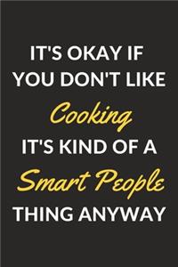 It's Okay If You Don't Like Cooking It's Kind Of A Smart People Thing Anyway