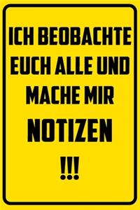 Ich beobachte euch alle und mache mir Notizen.