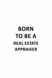 Born To Be A Real Estate Appraiser
