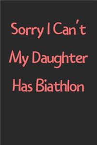 Sorry I Can't My Daughter Has Biathlon