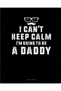 I Can't Keep Calm I'm Going To Be A Daddy