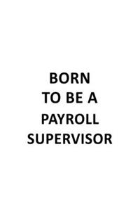 Born To Be A Payroll Supervisor