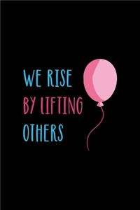 We Rise By Lifting Other