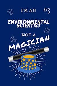 I'm An Environmental Scientist Not A Magician