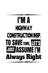 I'm A Highway Construction Insp. To Save Time, Let's Assume That I'm Always Right