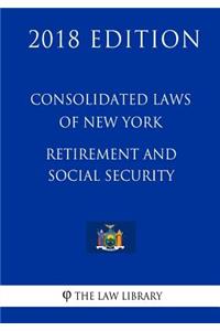 Consolidated Laws of New York - Retirement and Social Security (2018 Edition)