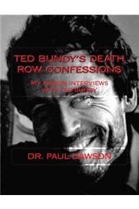 Ted Bundy's Death Row Confessions: My Prison Interviews with Ted Bundy