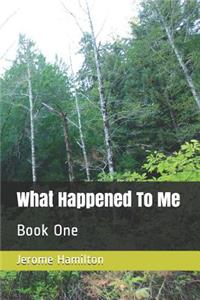 What Happened to Me