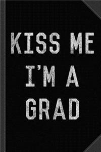 Kiss Me I'm a Grad Graduation Journal Notebook