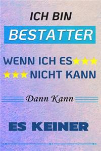 Ich Bin Bestatter Wenn Ich Es Nicht Kann Dann Kann Es Keiner