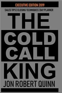 The Cold Call King: Executive Edition 2019 Sales Tips Closing Techniques Day Planner