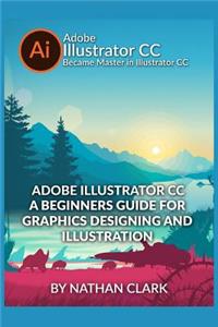 Adobe Illustrator CC a Beginners Guide for Graphics Designing and Illustration