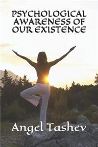 Psychological Awareness of Our Existence