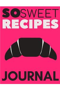 So Sweet Recipes Journal: Blank Recipe Book, Recipe Journal, Blank Cookbook, Recipe Notebook, Family Cookbook (110 Pages, Blank, 8.5 X 11)