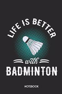 Life Is Better with Badminton Notebook
