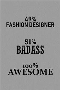 49% Fashion Designer 51% Badass 100% Awesome