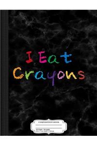 I Eat Crayons Funny Drawing Coloring Kids Composition Notebook