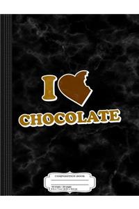 I Love Chocolate Composition Notebook