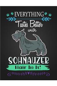 Everything Tastes Better with Schnauzer Hair in It!