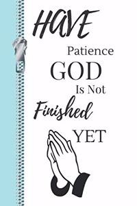 Have Patience God Is Not Finished Yet