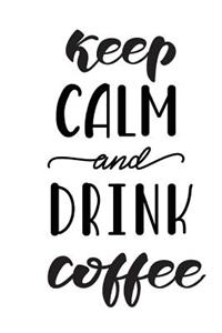Keep Calm and Drink Coffee