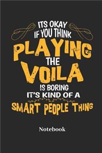 Its Okay If You Think Playing the Viola Is Boring It's Kind of a Smart People Thing Notebook